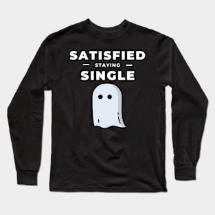 Satisfied Staying Single day gift for happy singles Long Sleeve T-Shirt